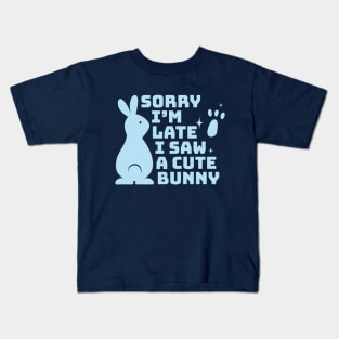 Sorry I'm late I saw a cute bunny (blue) Kids T-Shirt